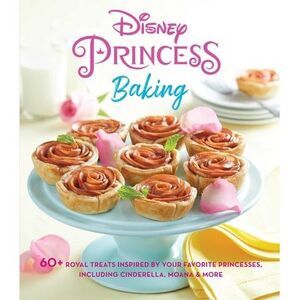 Disney Princess Baking: 60+ Royal Treats Inspired by Your Favorite Princesses, I